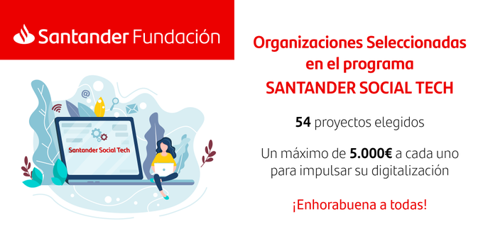Fundación Santander: 54 proyectos elegidos. Un máximo de 5000 euros a cada uno para impulsar su digitalización. Enhorabuena a todas